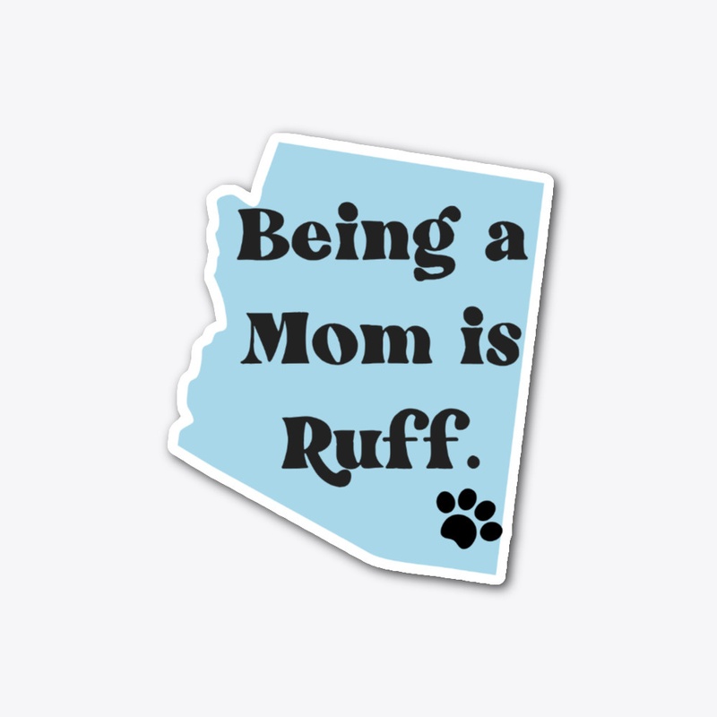 Arizona Being a Mom is Ruff Sticker