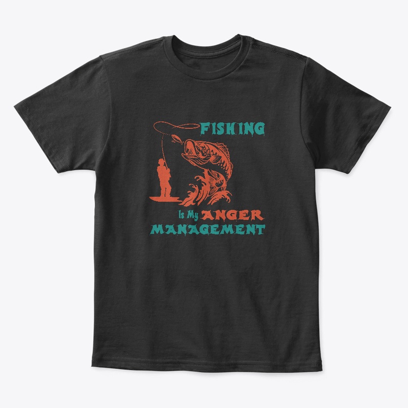 Fishing Is My Anger Management T-shirt