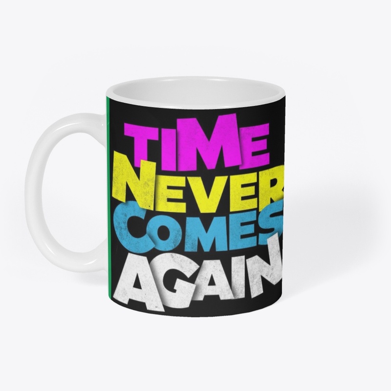 “Time Never Comes Again 