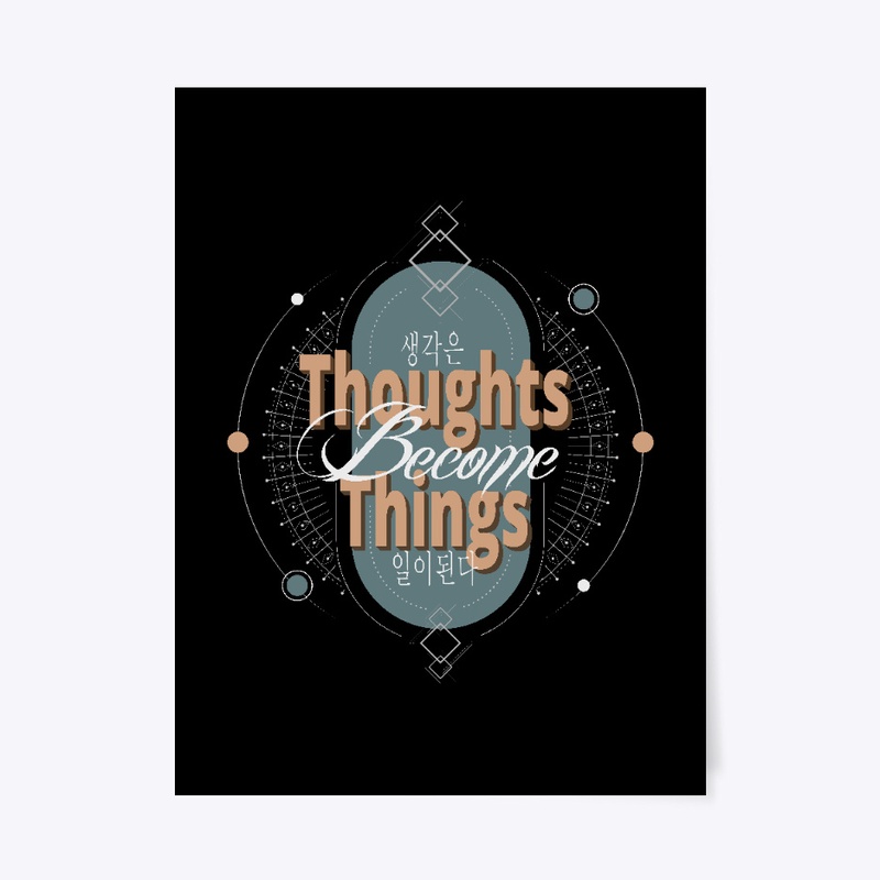Thoughts  Become  Things 