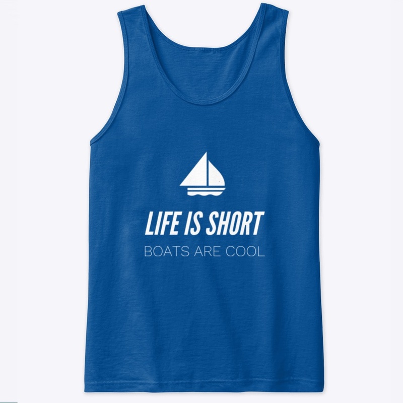 Life is short, Boats are cool