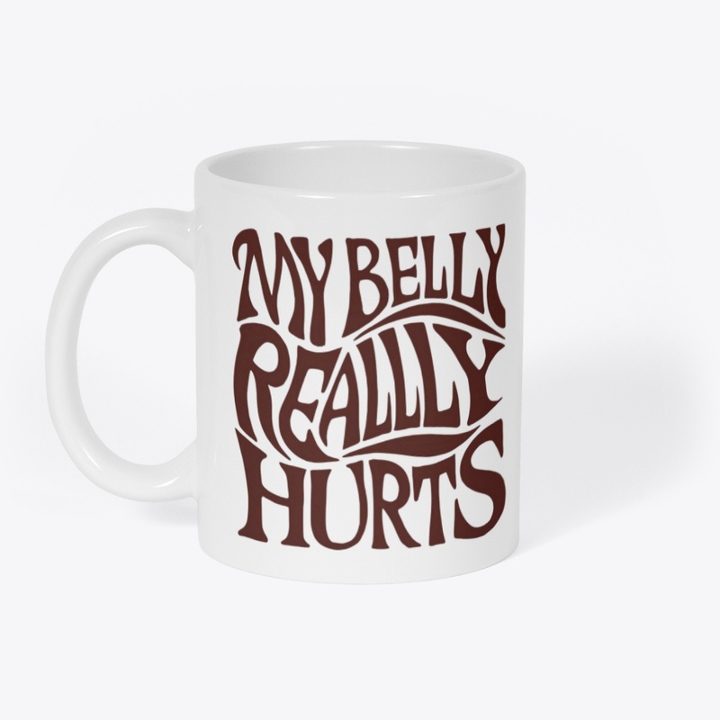 My belly really hurts