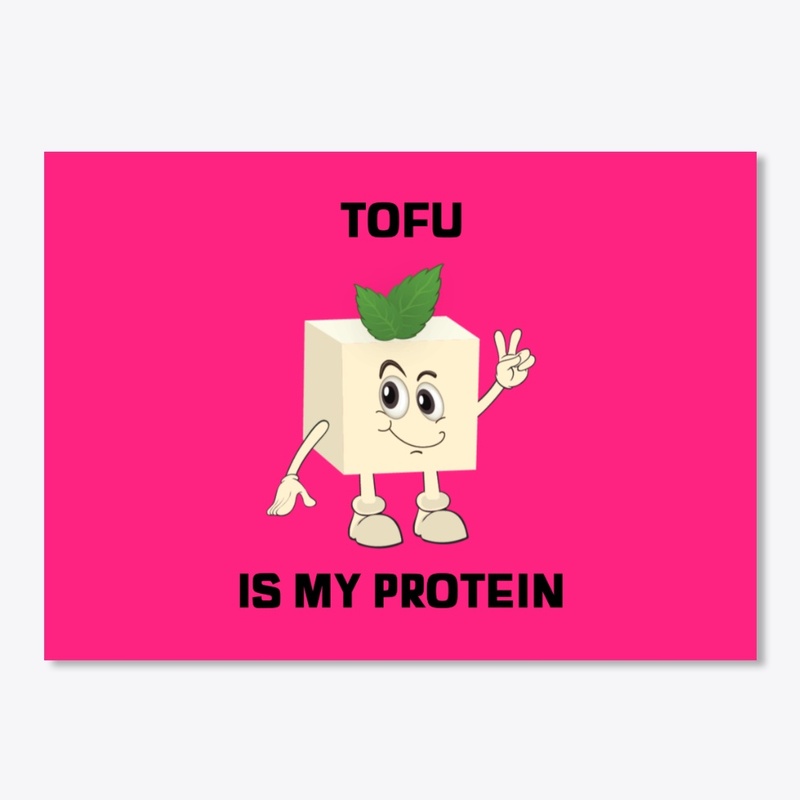 Tofu Is My Protein