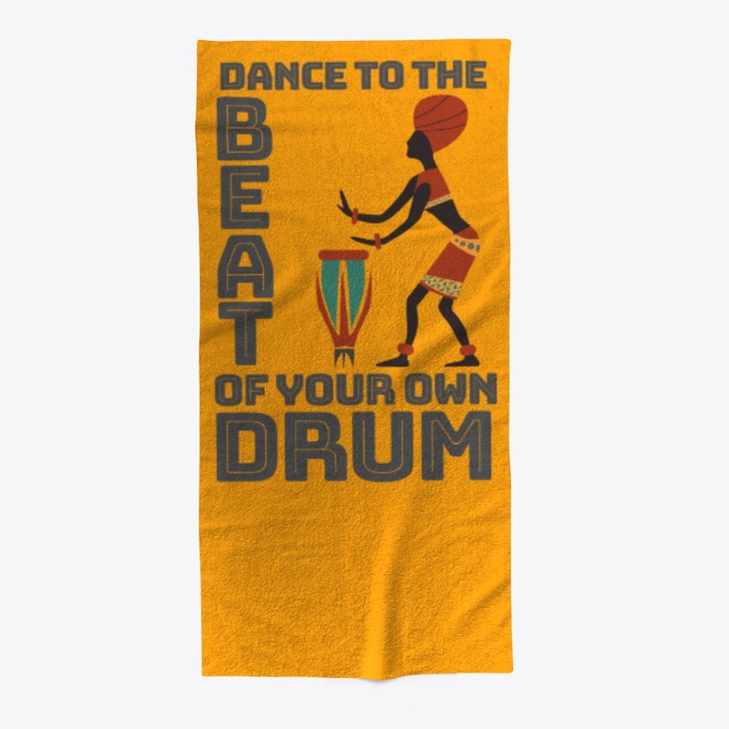 Dance To The Beat Of Your Own Drum