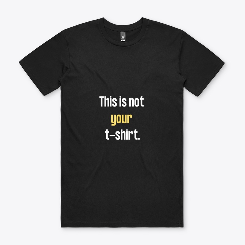 THIS IS NOT YOUR TSHIRT 