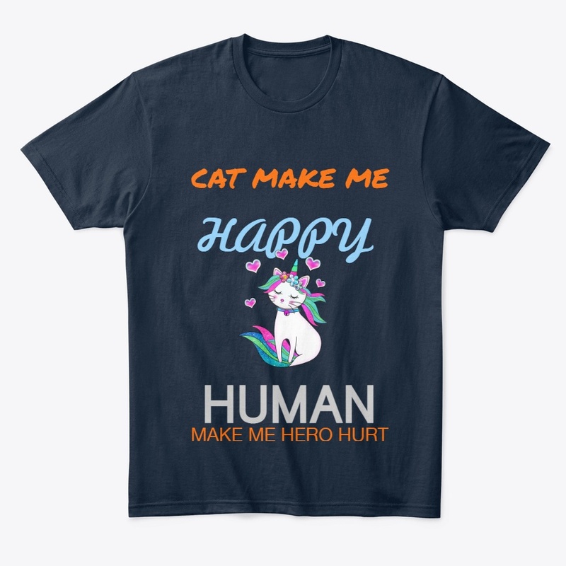 Cat Make Me Happy Human Make me hero