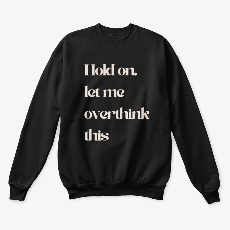 Hold On Let Me Overthink This