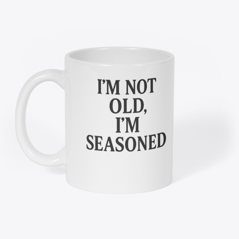I’m Not Old, I’m Seasoned T-Shirt