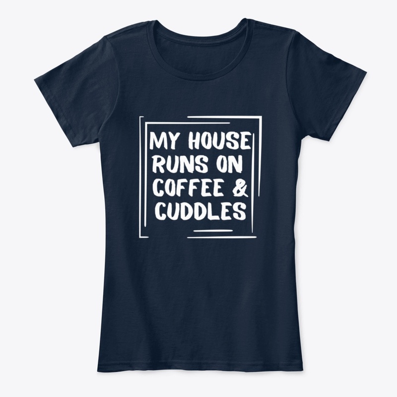 My House Runs On Coffee And Cuddles
