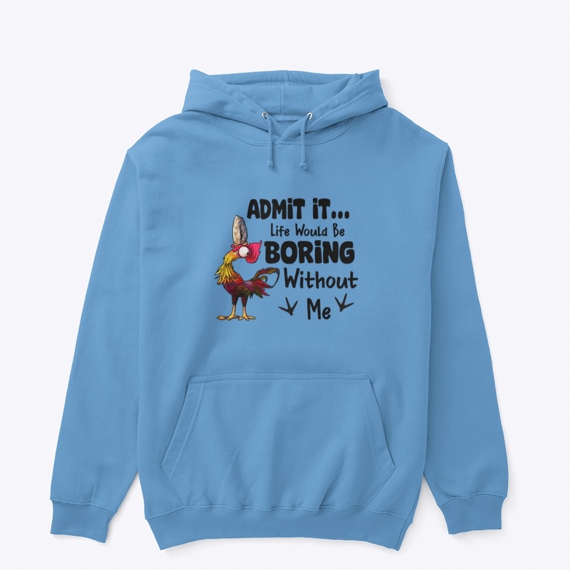 Life would be boring chicken 