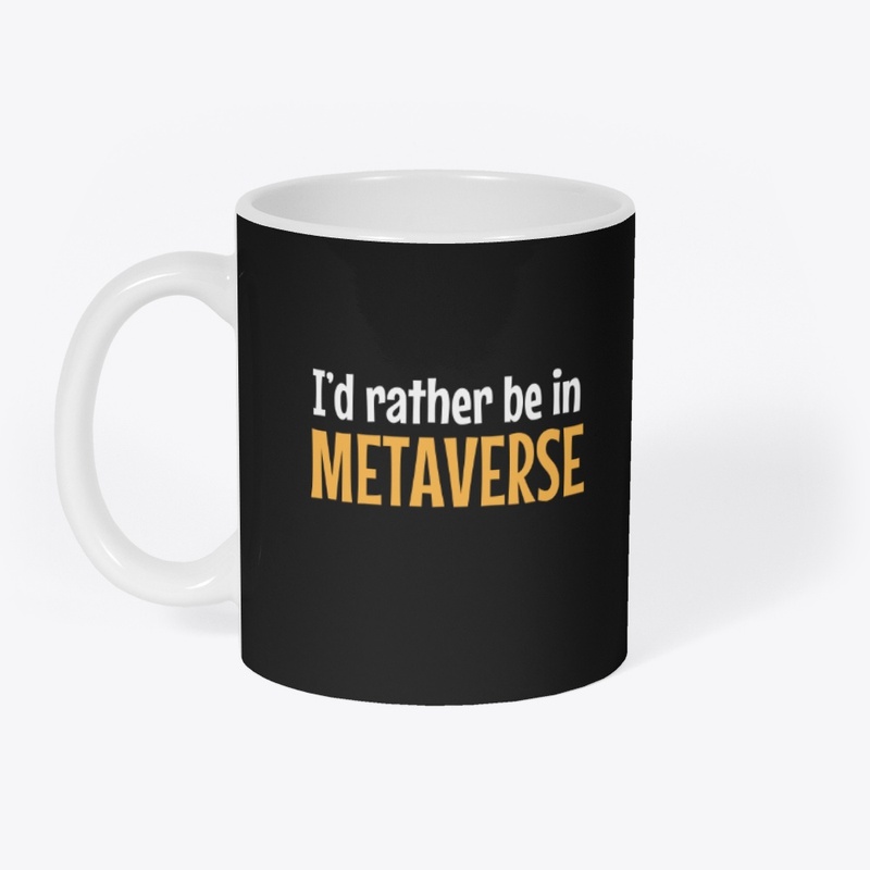 I'd Rather Be In Metaverse