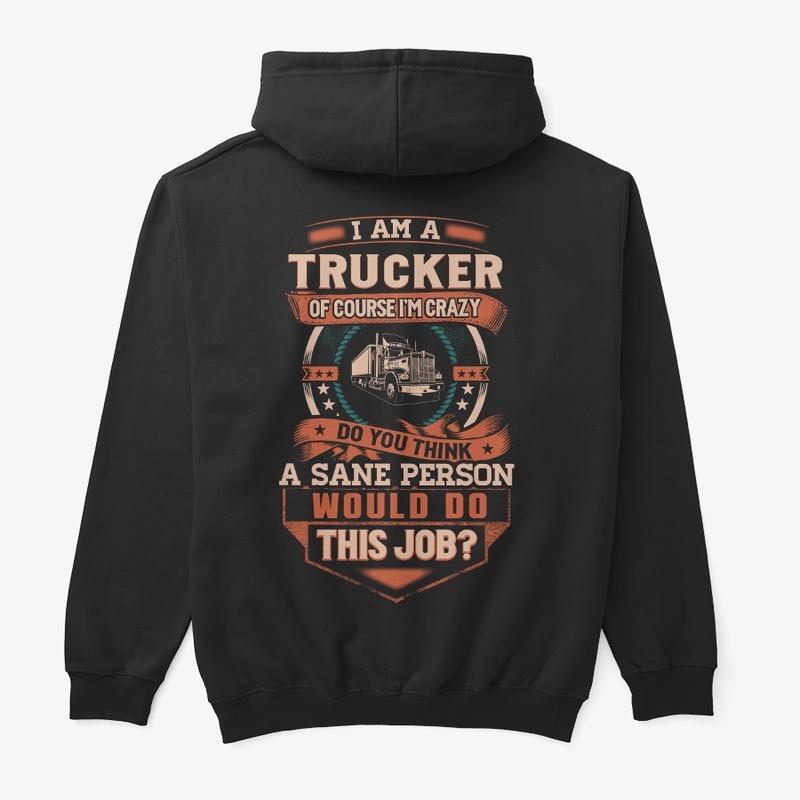 Trucker Is Insane Hoodie 