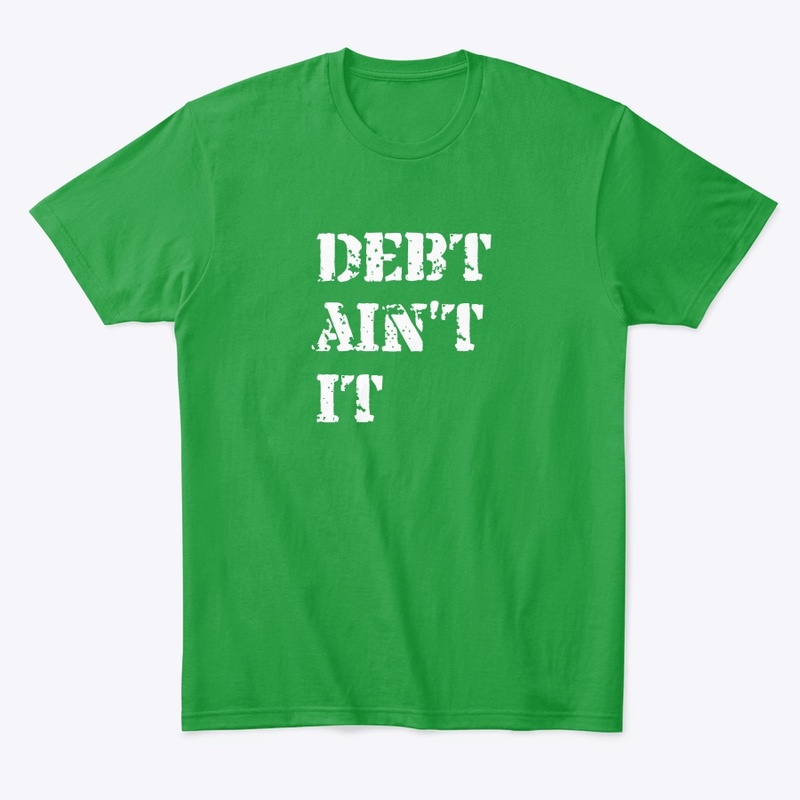 Debt Ain't It Shirt