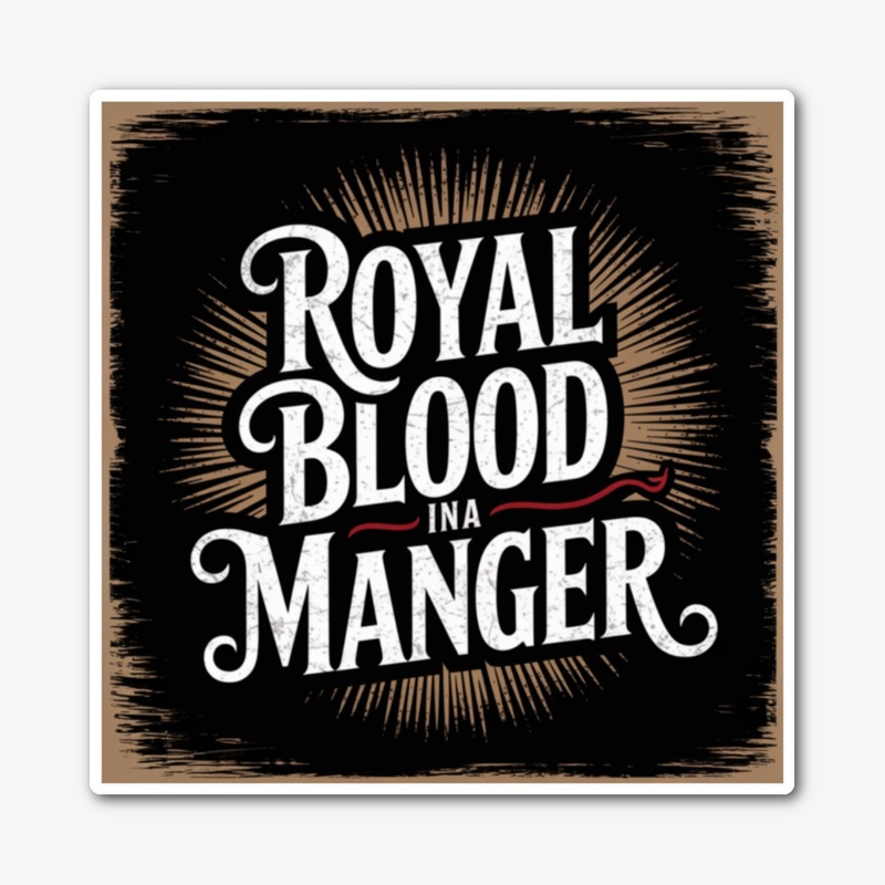 Royal blood in a manger