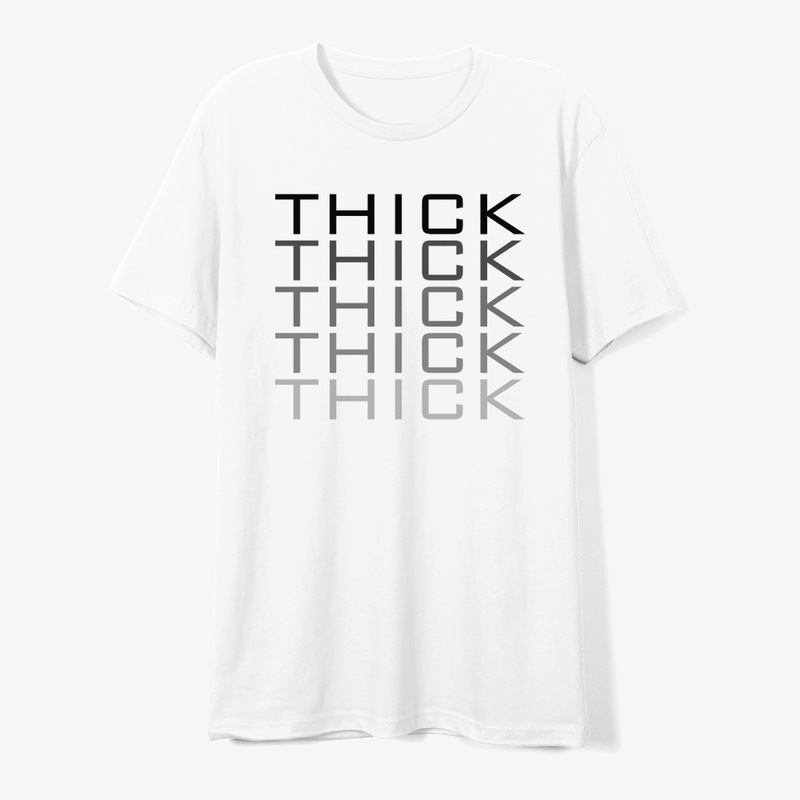 THICK THICK THICK