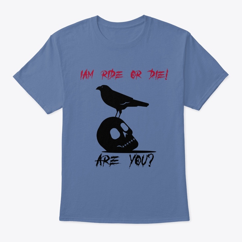 IAM RIDE OR DIE ARE YOU?