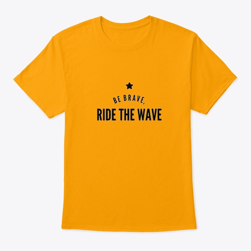 Be Brave, ride the wave