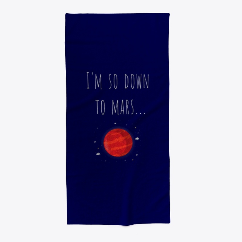 I'm so down to Mars...