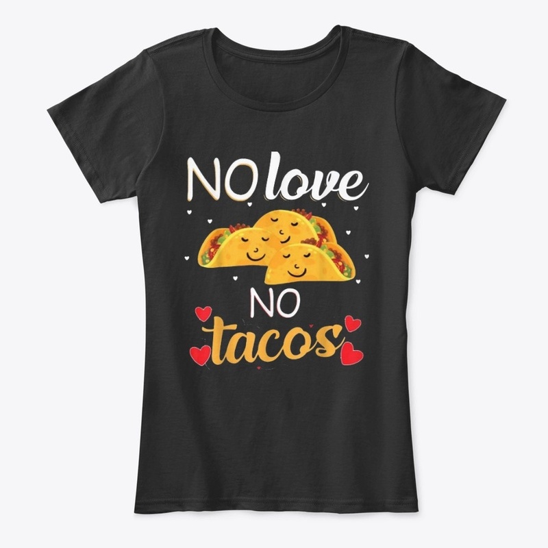 No love no tacos T Shirt