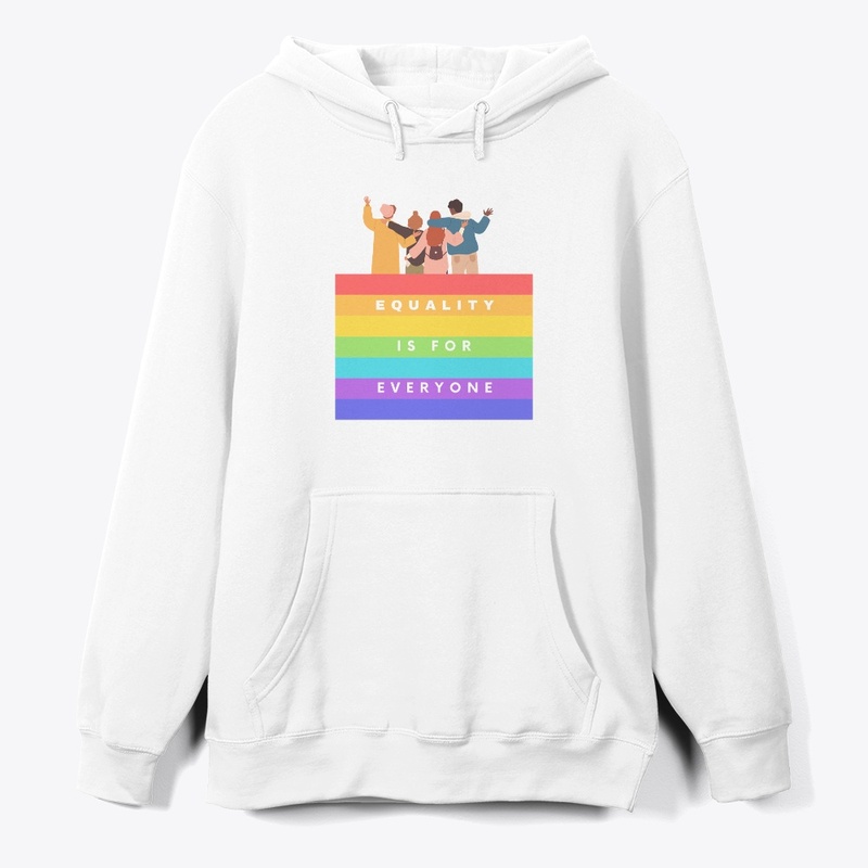 EQUALITY IS FOR EVERYONE.
