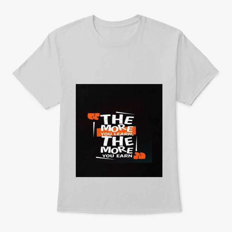 learn more earn more tshirt