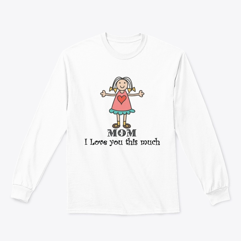Love you this much mom- t-shirt
