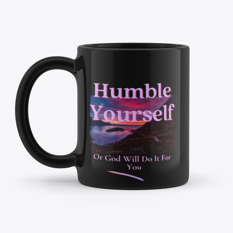 Humble Yourself Or God Will Do It For 
