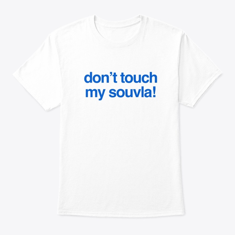 Dont touch my souvla 