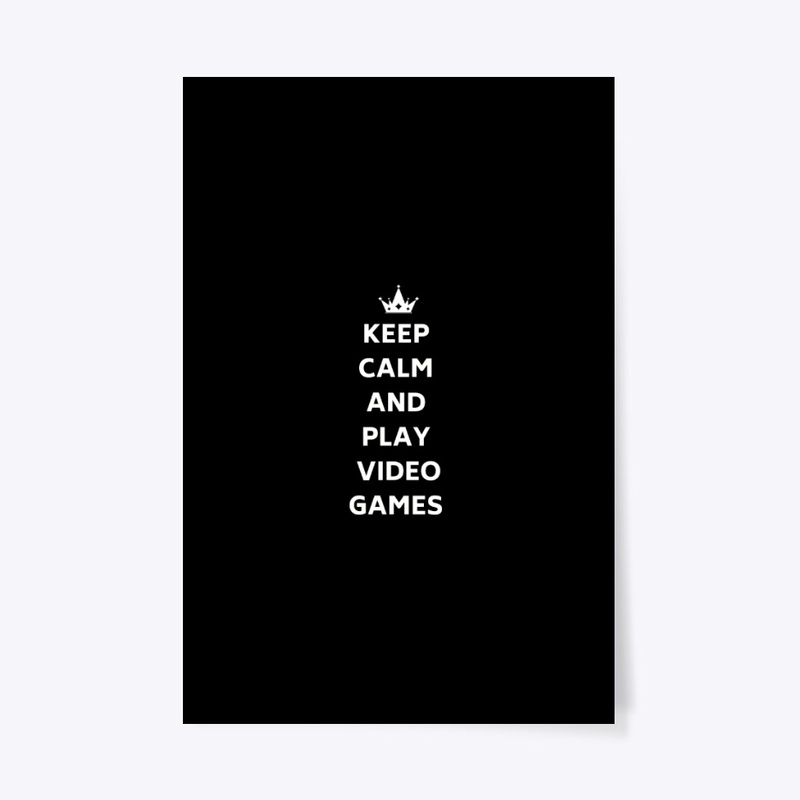 keep calm and play video games