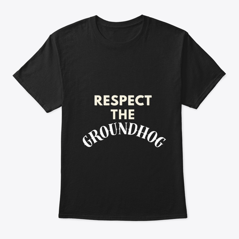 Respect The Groundhog