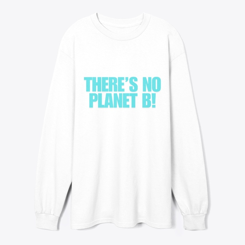 There’s No Planet B! T-Shirt Design