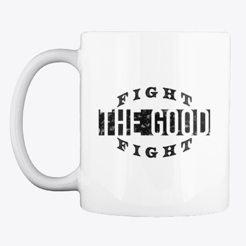FIGHT THE GOOD FIGHT