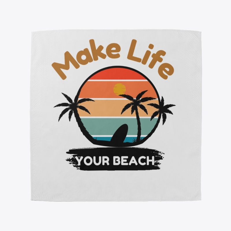 Make Life Your Beach