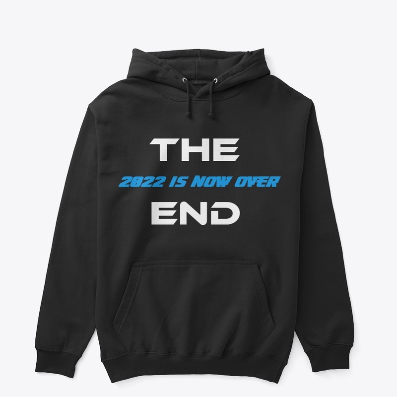 2022 IS NOW OVER HOODIE !