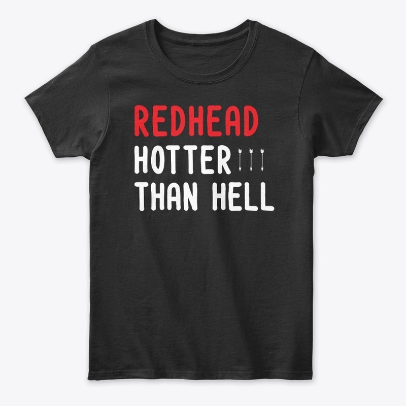 Redhead Hotter Than Hell Funny shirts