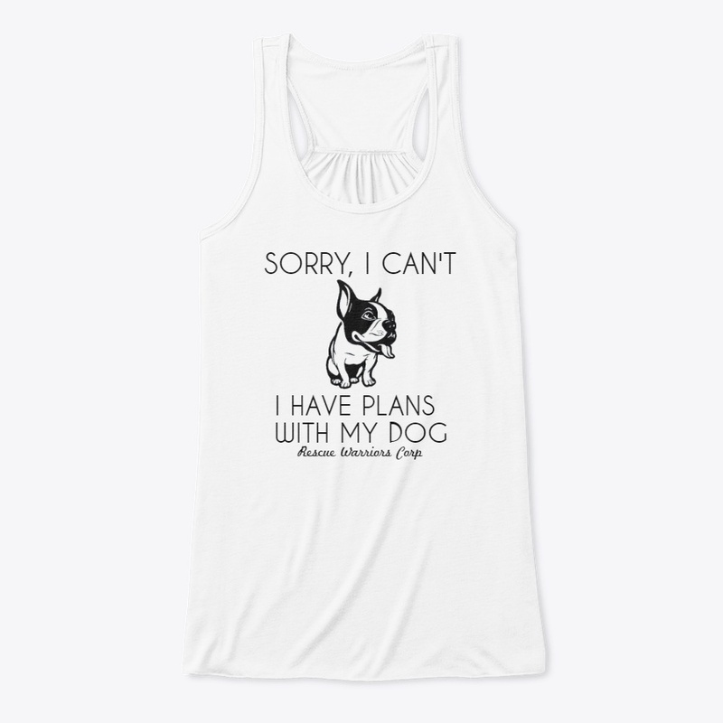 Sorry, I Can't I Have Plans With My Dog