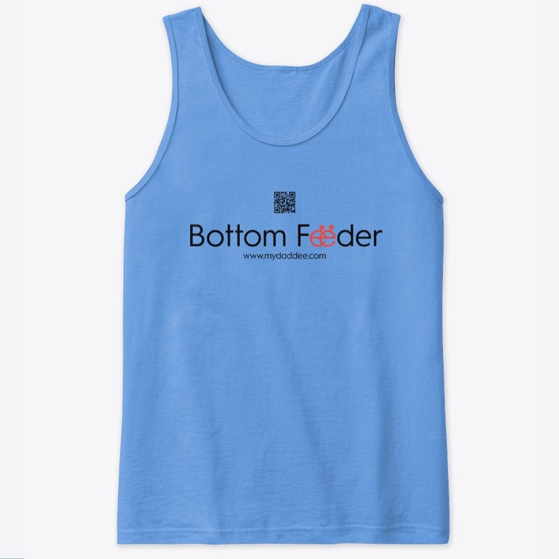 'Bottom Feeder' Line From MyDaddee