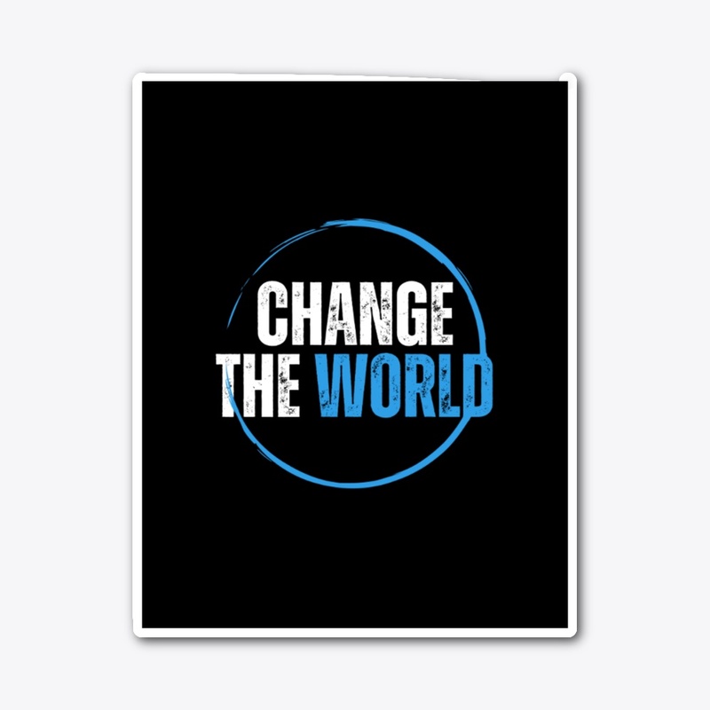 CHANGE THE WORLD
