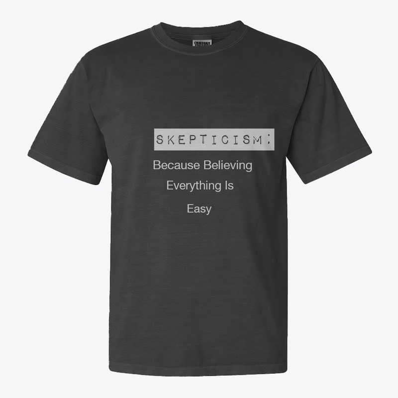 Skepticism:  Because...