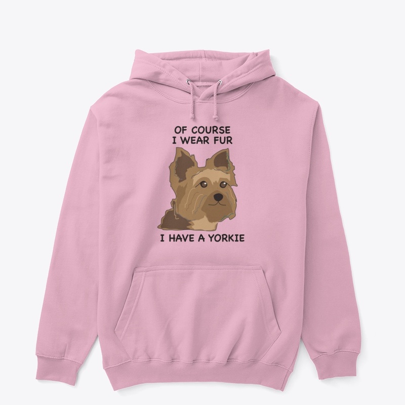 Of Course I Wear Fur - I Have A Yorkie