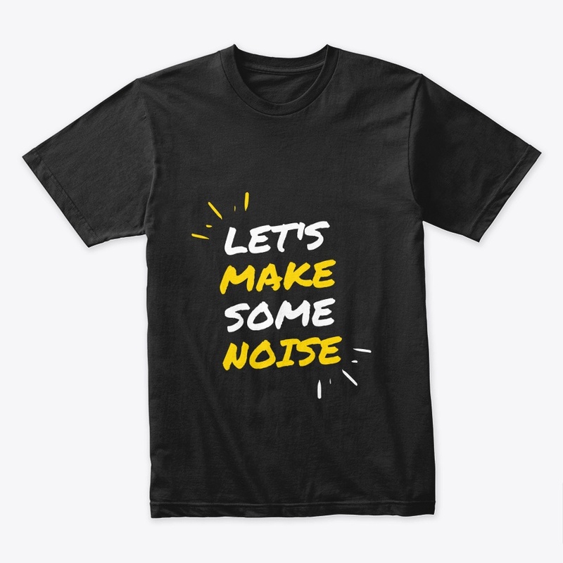 "Let's Make Some Noise"