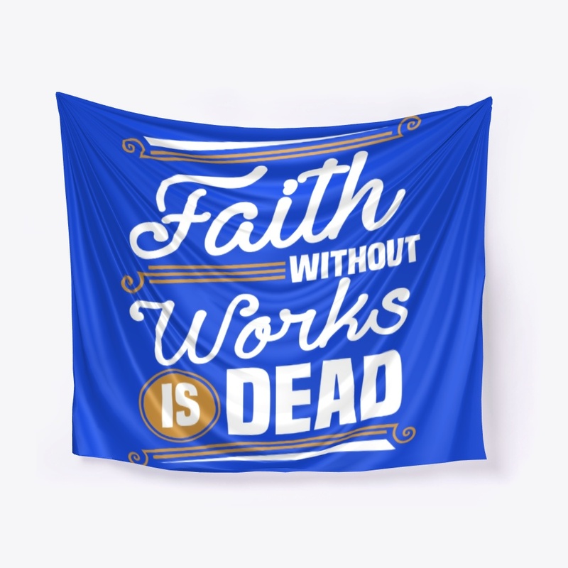 Faith without Work is Dead