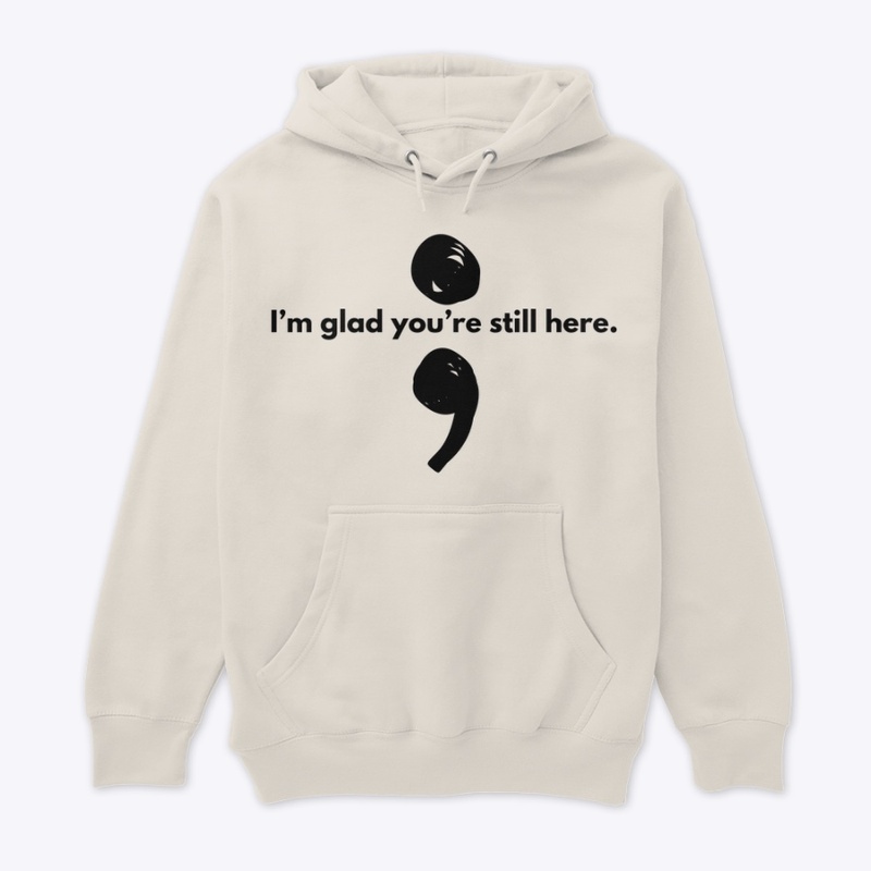 I’m glad you’re still here
