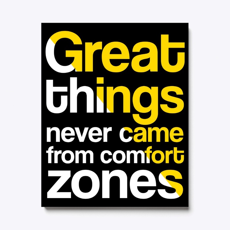 Great Things Never Came From Comfort