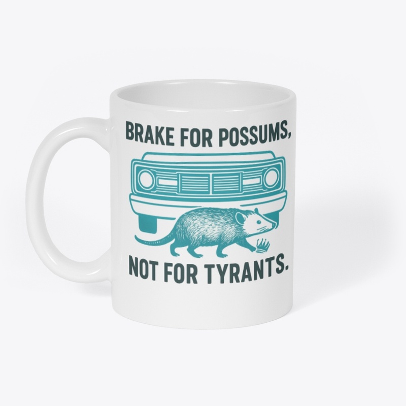 Brake for Possums, Not for Tyrants 