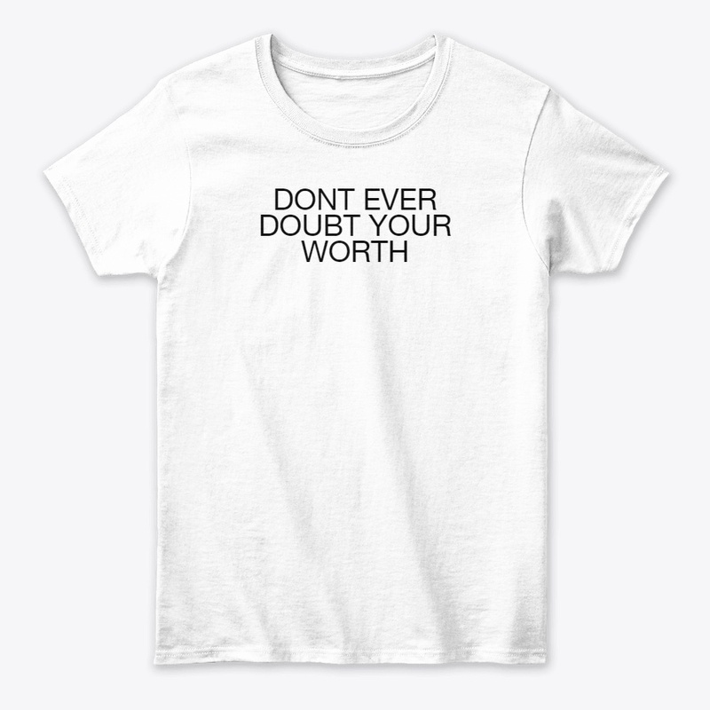 DONT EVER DOUBT YOUR WORTH