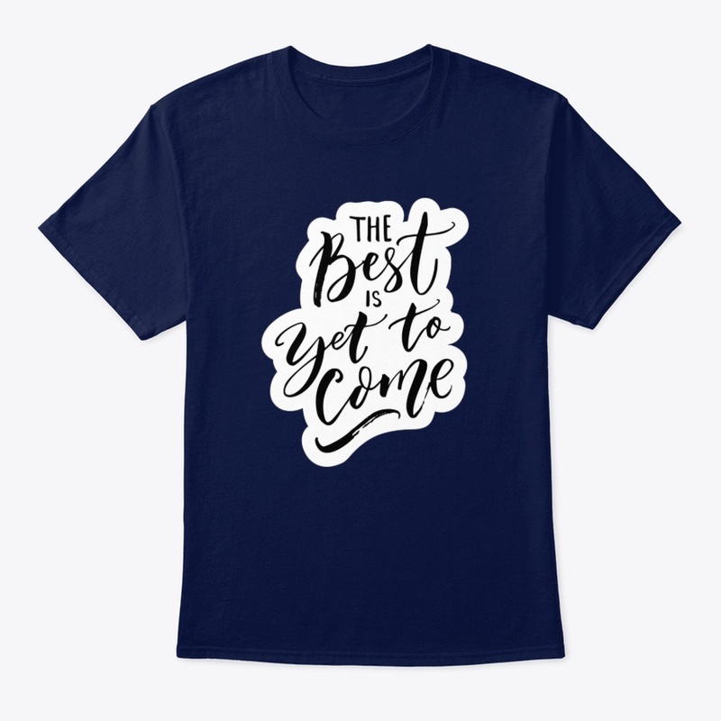 THE BEST IS YET TO COME