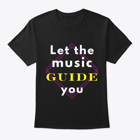 Let The Music Guide You T Shirt Black T-Shirt Front