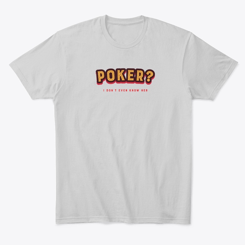 Poker? I don't even know her