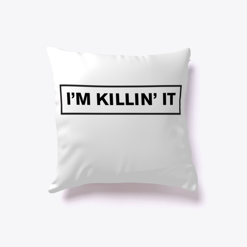 I'm Killin' it